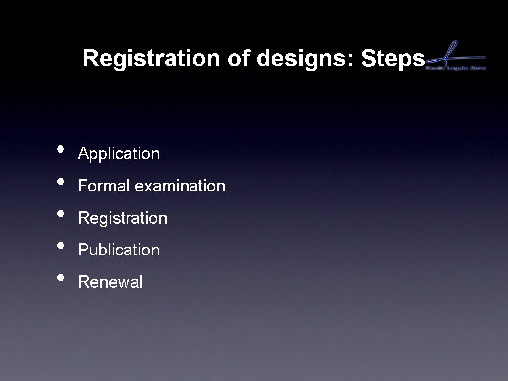 Registration of designs: Steps • • • Application Formal examination Registration Publication Renewal 