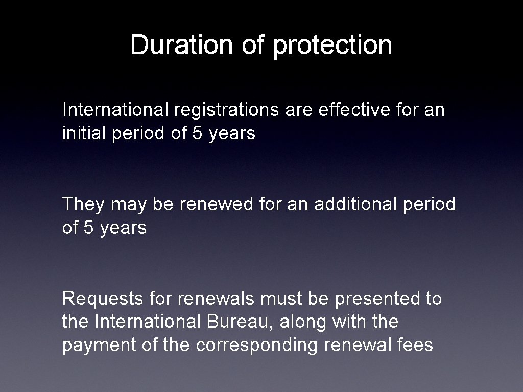 Duration of protection International registrations are effective for an initial period of 5 years