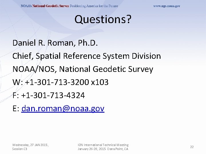 Questions? Daniel R. Roman, Ph. D. Chief, Spatial Reference System Division NOAA/NOS, National Geodetic