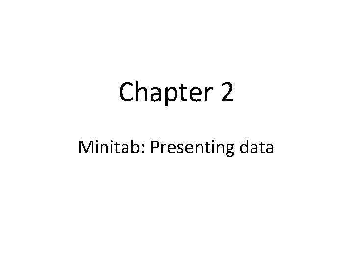 Chapter 2 Minitab: Presenting data 