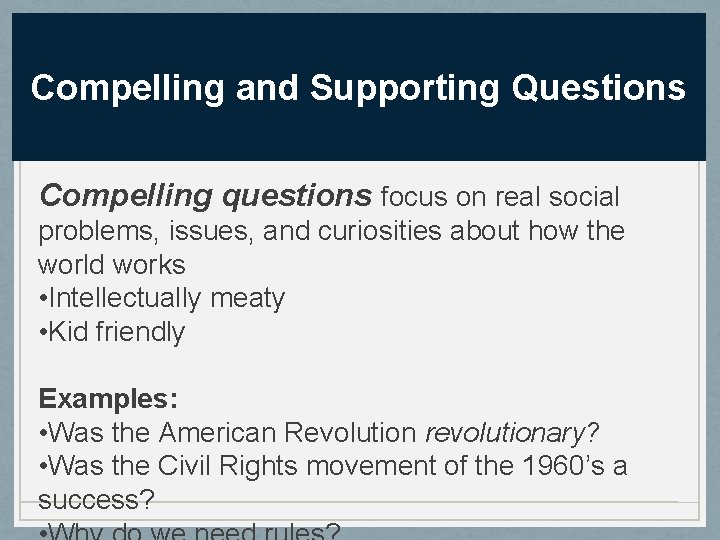 Compelling and Supporting Questions Compelling questions focus on real social problems, issues, and curiosities