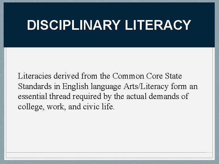 DISCIPLINARY LITERACY Literacies derived from the Common Core State Standards in English language Arts/Literacy