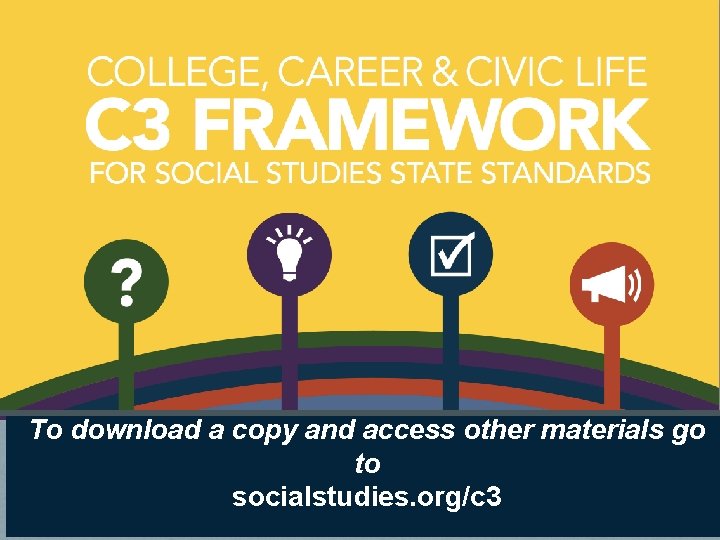 To download a copy and access other materials go to socialstudies. org/c 3 