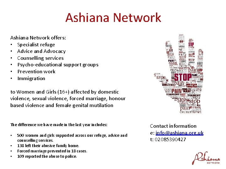 Ashiana Network offers: • Specialist refuge • Advice and Advocacy • Counselling services •