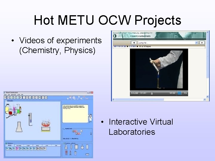 Hot METU OCW Projects • Videos of experiments (Chemistry, Physics) • Interactive Virtual Laboratories