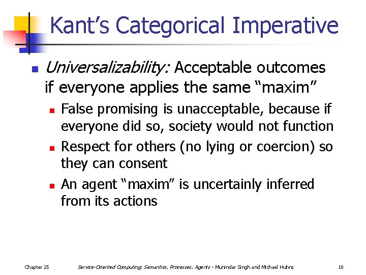 Kant’s Categorical Imperative n Universalizability: Acceptable outcomes if everyone applies the same “maxim” n