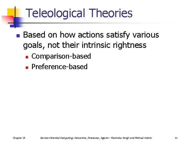 Teleological Theories n Based on how actions satisfy various goals, not their intrinsic rightness