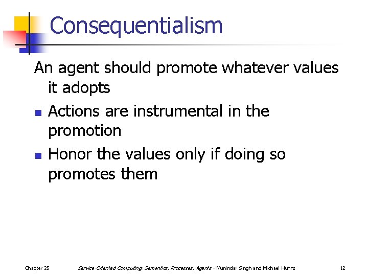 Consequentialism An agent should promote whatever values it adopts n Actions are instrumental in