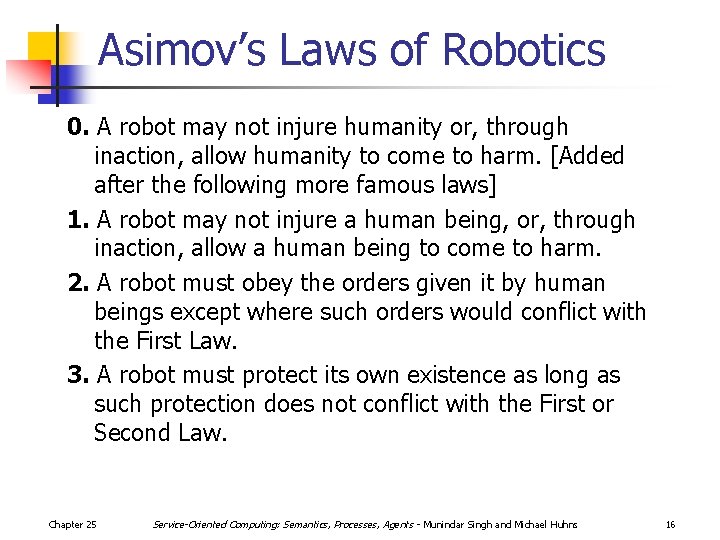 Asimov’s Laws of Robotics 0. A robot may not injure humanity or, through inaction,
