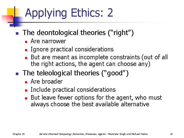 Applying Ethics: 2 n The deontological theories (“right”) n n Are narrower Ignore practical