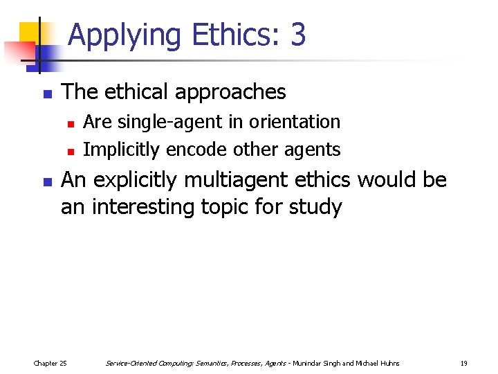 Applying Ethics: 3 n The ethical approaches n n n Are single-agent in orientation