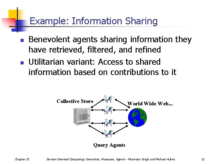 Example: Information Sharing n n Benevolent agents sharing information they have retrieved, filtered, and