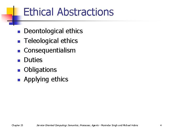 Ethical Abstractions n n n Chapter 25 Deontological ethics Teleological ethics Consequentialism Duties Obligations