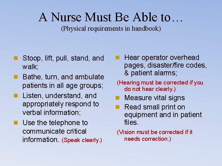 A Nurse Must Be Able to… (Physical requirements in handbook) n Stoop, lift, pull,