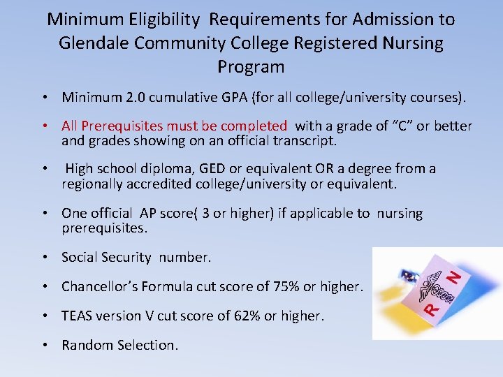Minimum Eligibility Requirements for Admission to Glendale Community College Registered Nursing Program • Minimum