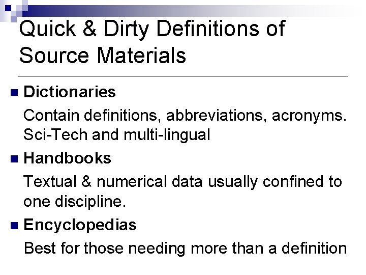 Quick & Dirty Definitions of Source Materials Dictionaries Contain definitions, abbreviations, acronyms. Sci-Tech and Quick & Dirty Definitions of Source Materials Dictionaries Contain definitions, abbreviations, acronyms. Sci-Tech and