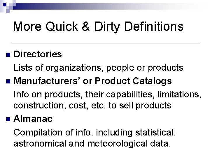 More Quick & Dirty Definitions Directories Lists of organizations, people or products n Manufacturers’ More Quick & Dirty Definitions Directories Lists of organizations, people or products n Manufacturers’