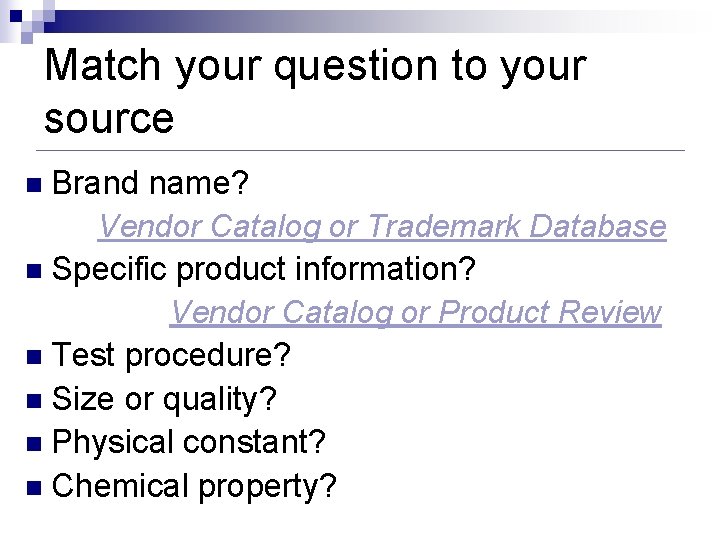 Match your question to your source n Brand name? Vendor Catalog or Trademark Database Match your question to your source n Brand name? Vendor Catalog or Trademark Database