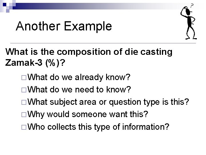Another Example What is the composition of die casting Zamak-3 (%)? ¨What do we Another Example What is the composition of die casting Zamak-3 (%)? ¨What do we