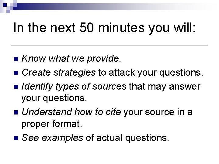 In the next 50 minutes you will: Know what we provide. n Create strategies In the next 50 minutes you will: Know what we provide. n Create strategies