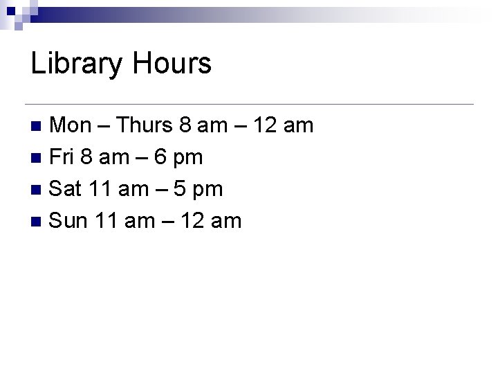 Library Hours Mon – Thurs 8 am – 12 am n Fri 8 am Library Hours Mon – Thurs 8 am – 12 am n Fri 8 am