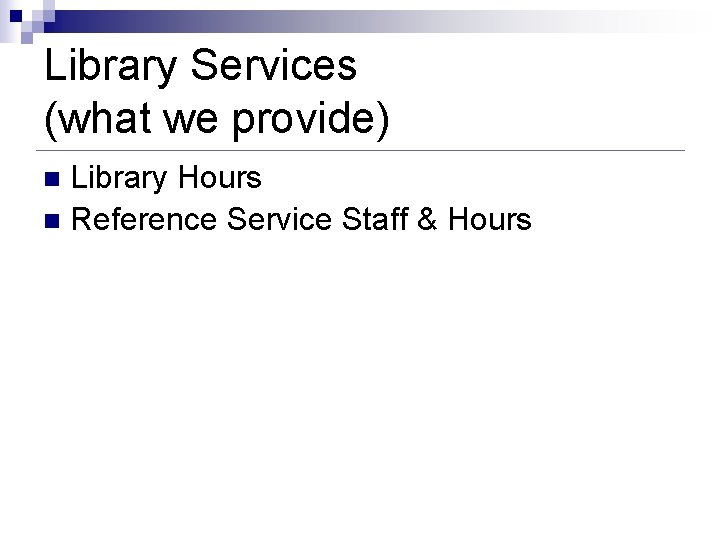 Library Services (what we provide) Library Hours n Reference Service Staff & Hours n Library Services (what we provide) Library Hours n Reference Service Staff & Hours n