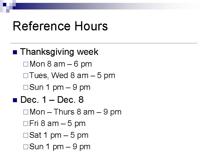 Reference Hours n Thanksgiving week ¨ Mon 8 am – 6 pm ¨ Tues, Reference Hours n Thanksgiving week ¨ Mon 8 am – 6 pm ¨ Tues,