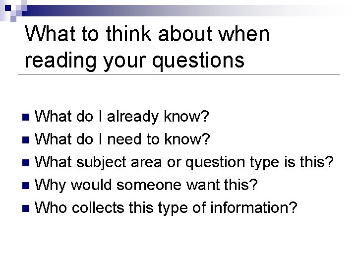 What to think about when reading your questions What do I already know? n What to think about when reading your questions What do I already know? n
