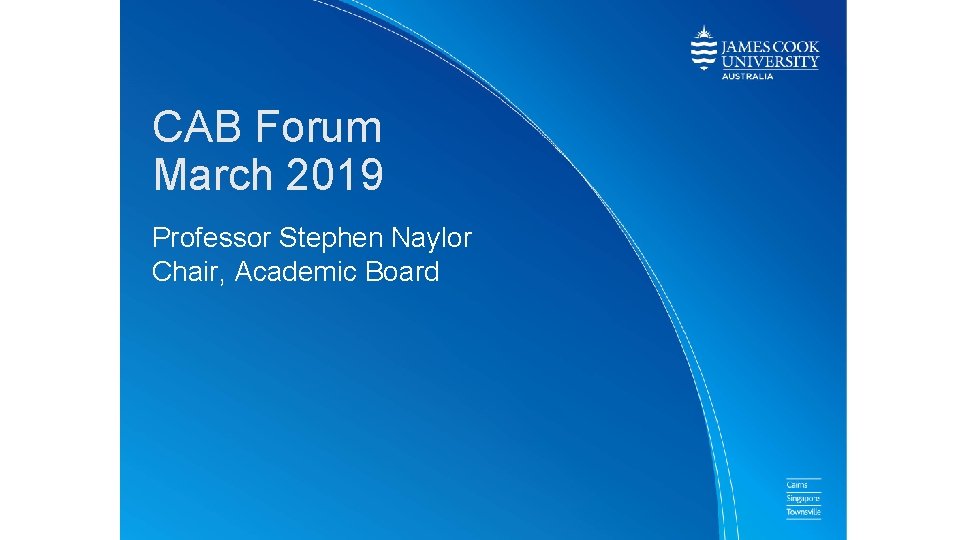 CAB Forum March 2019 Professor Stephen Naylor Chair, Academic Board 