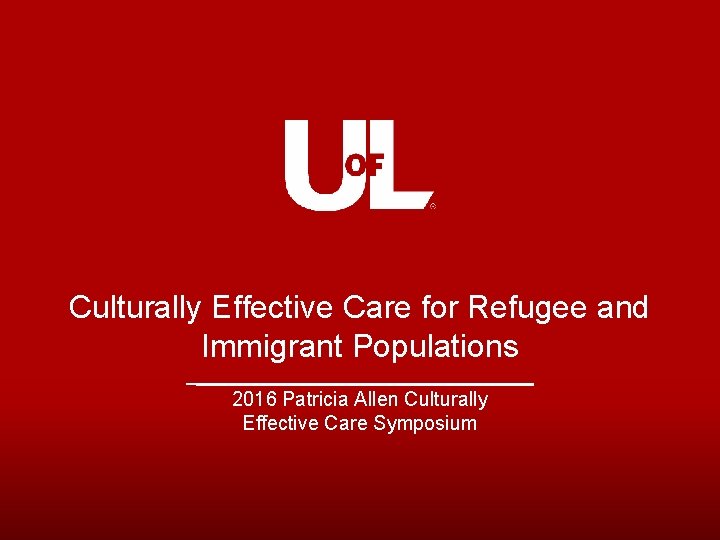 Culturally Effective Care for Refugee and Immigrant Populations 2016 Patricia Allen Culturally Effective Care
