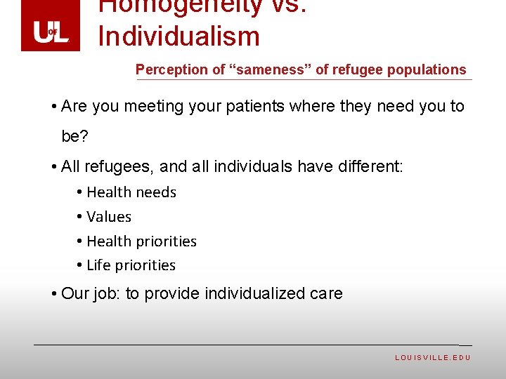 Homogeneity vs. Individualism Perception of “sameness” of refugee populations • Are you meeting your