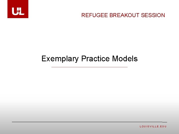 REFUGEE BREAKOUT SESSION Exemplary Practice Models LOUISVILLE. EDU 