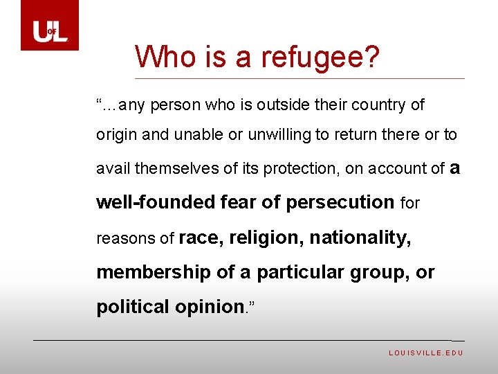 Who is a refugee? “…any person who is outside their country of origin and