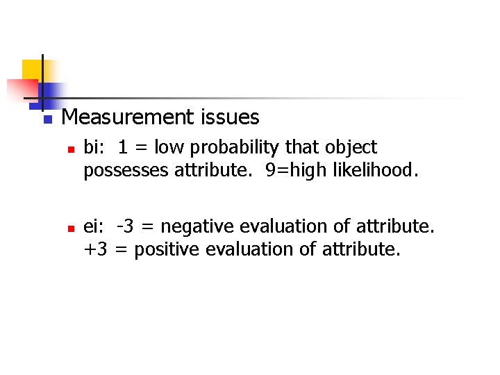 n Measurement issues n n bi: 1 = low probability that object possesses attribute.