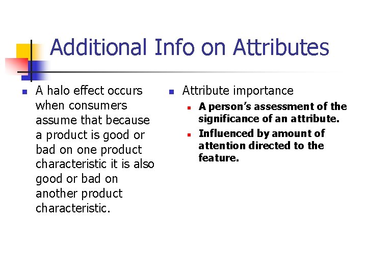 Additional Info on Attributes n A halo effect occurs when consumers assume that because