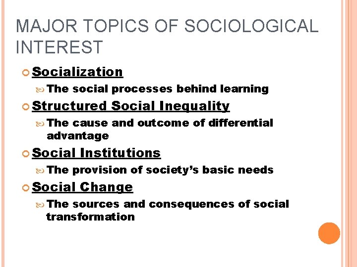 MAJOR TOPICS OF SOCIOLOGICAL INTEREST Socialization The social processes behind learning Structured Social Inequality