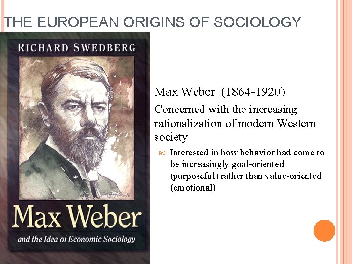 THE EUROPEAN ORIGINS OF SOCIOLOGY Max Weber (1864 -1920) Concerned with the increasing rationalization