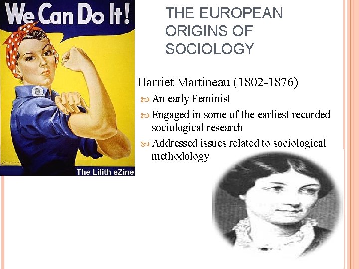 THE EUROPEAN ORIGINS OF SOCIOLOGY Harriet An Martineau (1802 -1876) early Feminist Engaged in