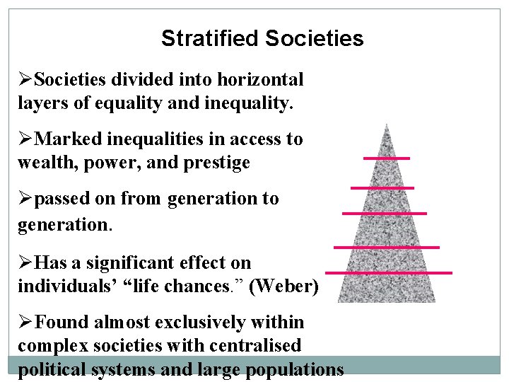 Stratified Societies ØSocieties divided into horizontal layers of equality and inequality. ØMarked inequalities in