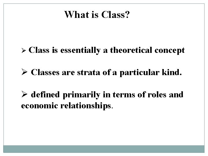 What is Class? Ø Class is essentially a theoretical concept Ø Classes are strata