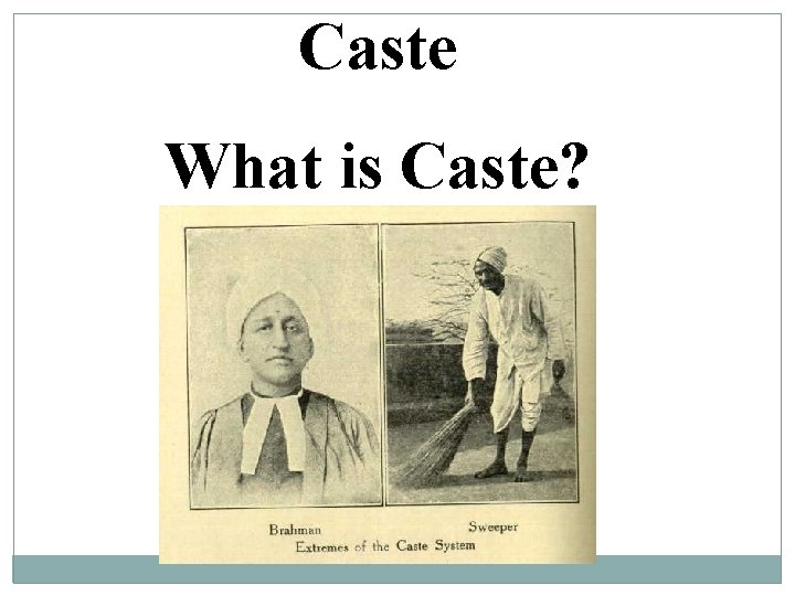 Caste What is Caste? 