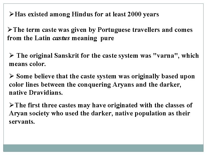 ØHas existed among Hindus for at least 2000 years ØThe term caste was given