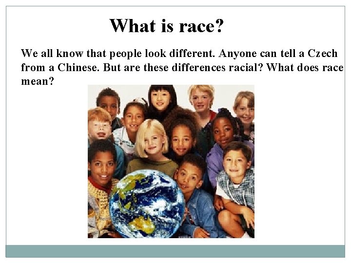What is race? We all know that people look different. Anyone can tell a