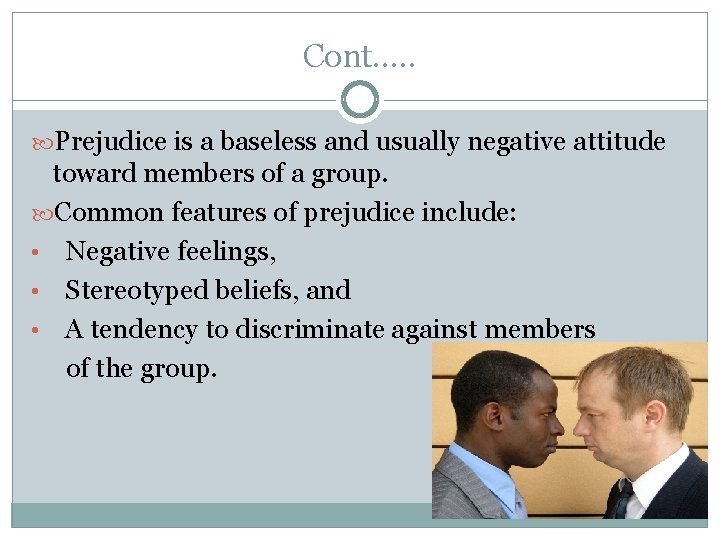 Cont. …. Prejudice is a baseless and usually negative attitude toward members of a