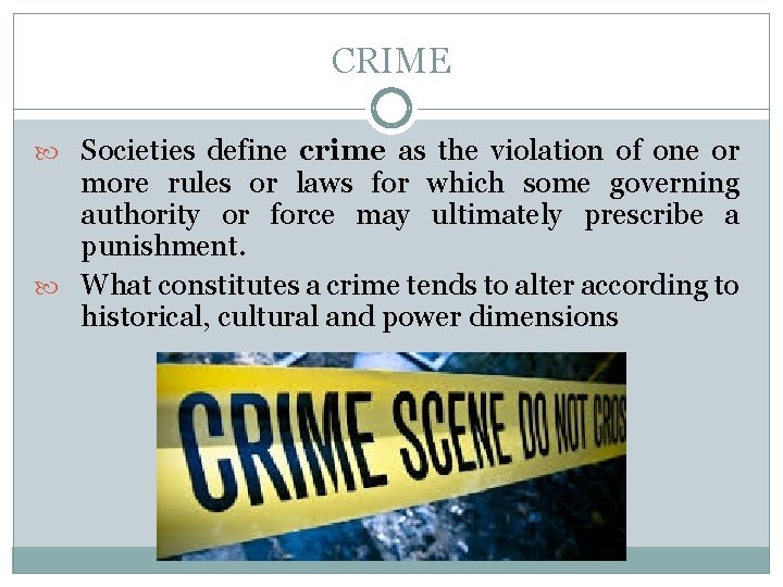 CRIME Societies define crime as the violation of one or more rules or laws