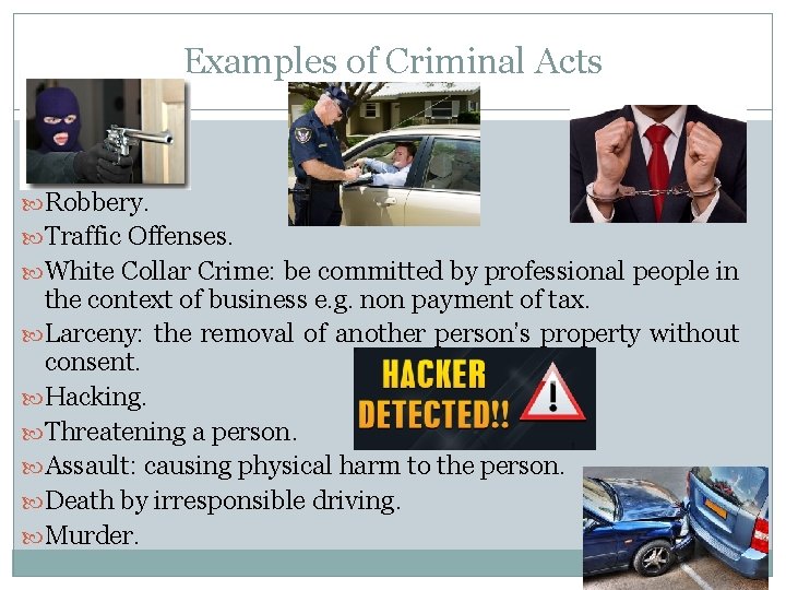 Examples of Criminal Acts Robbery. Traffic Offenses. White Collar Crime: be committed by professional