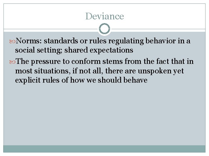 Deviance Norms: standards or rules regulating behavior in a social setting; shared expectations The