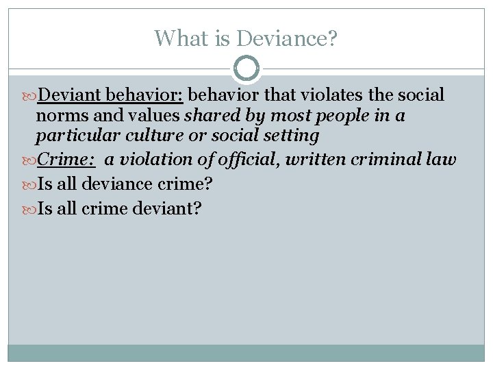 What is Deviance? Deviant behavior: behavior that violates the social norms and values shared