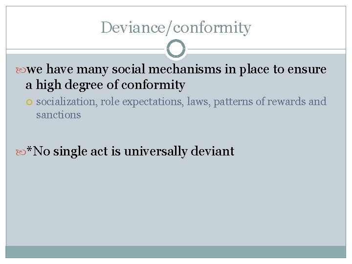 Deviance/conformity we have many social mechanisms in place to ensure a high degree of