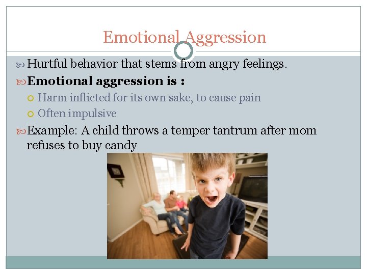 Emotional Aggression Hurtful behavior that stems from angry feelings. Emotional aggression is : Harm
